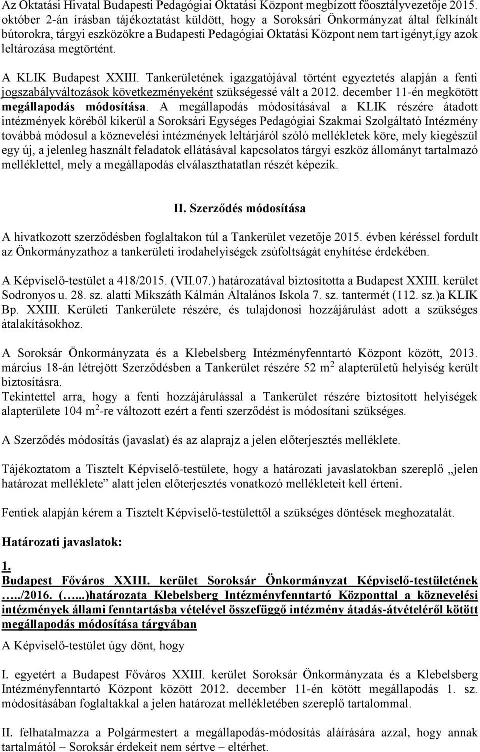 megtörtént. A KLIK Budapest XXIII. Tankerületének igazgatójával történt egyeztetés alapján a fenti jogszabályváltozások következményeként szükségessé vált a 2012.