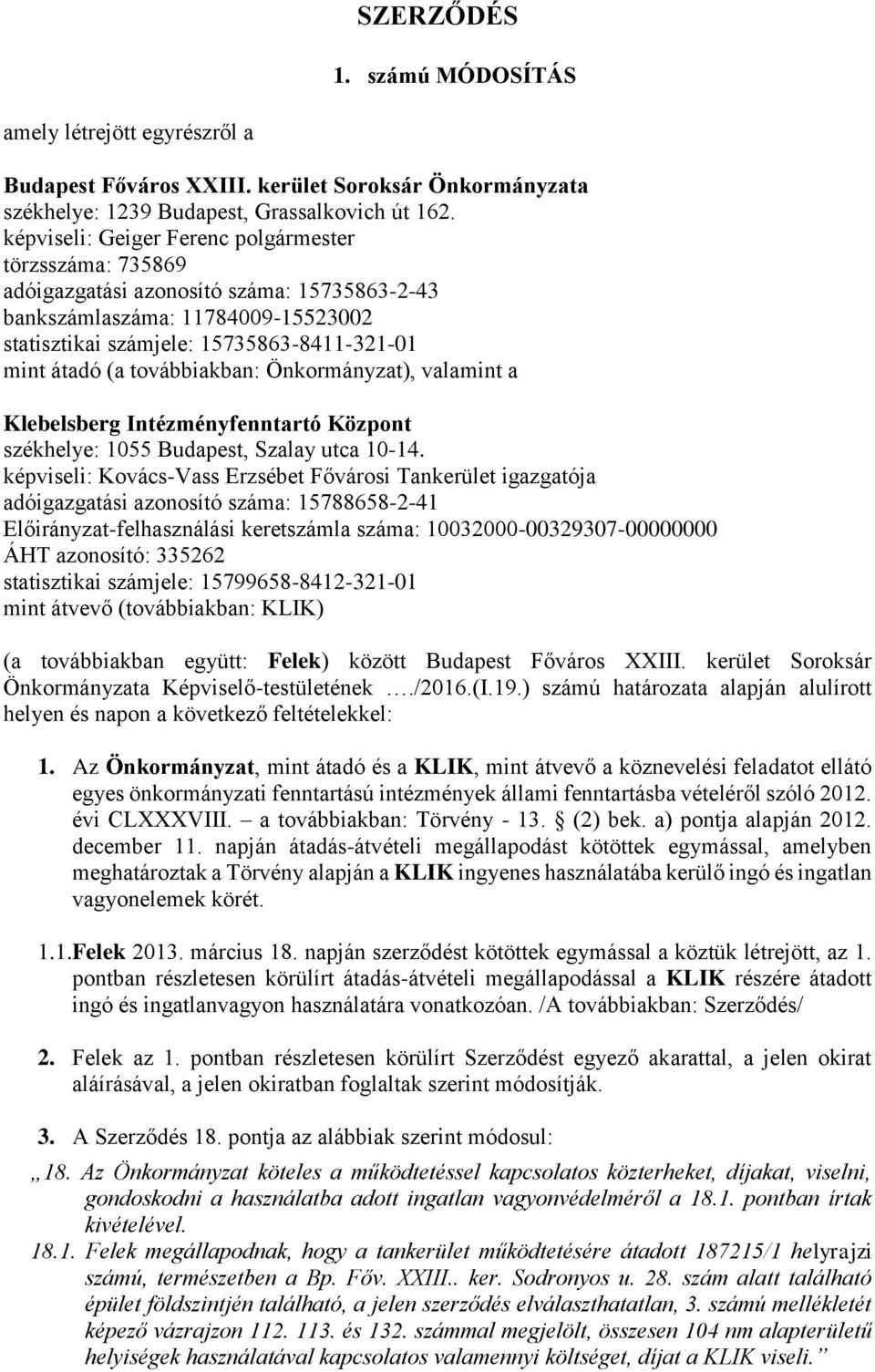 továbbiakban: Önkormányzat), valamint a székhelye: 1055 Budapest, Szalay utca 10-14.