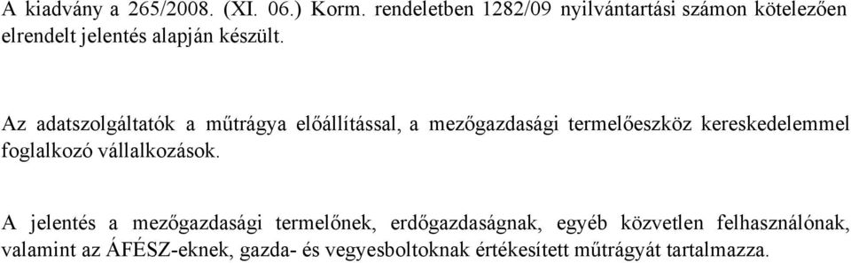 Az adatszolgáltatók a műtrágya előállítással, a mezőgazdasági termelőeszköz kereskedelemmel foglalkozó