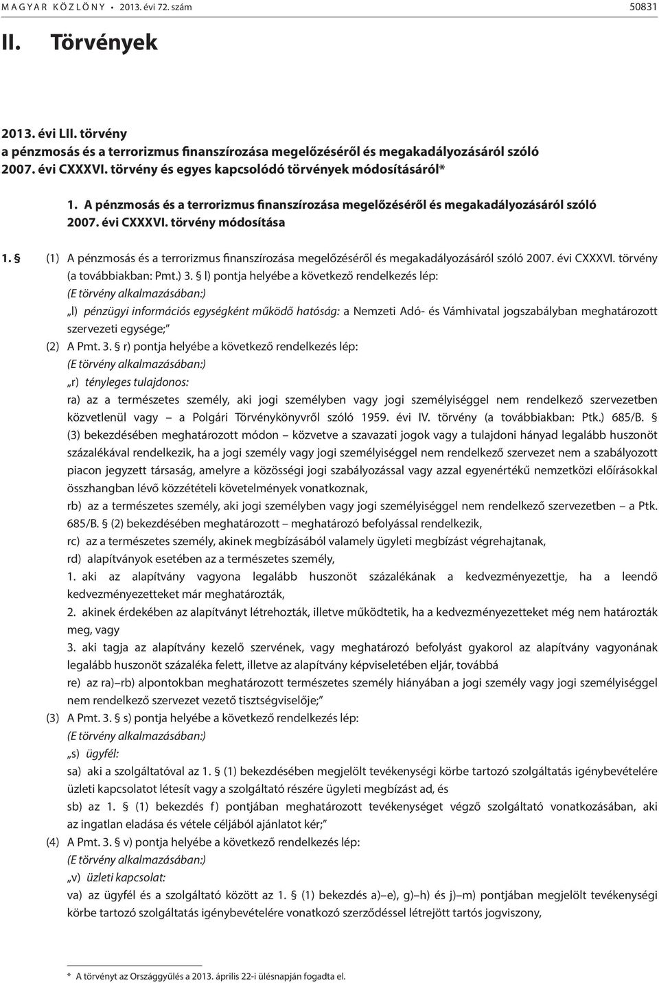 (1) A pénzmosás és a terrorizmus finanszírozása megelőzéséről és megakadályozásáról szóló 2007. évi CXXXVI. törvény (a továbbiakban: Pmt.) 3.