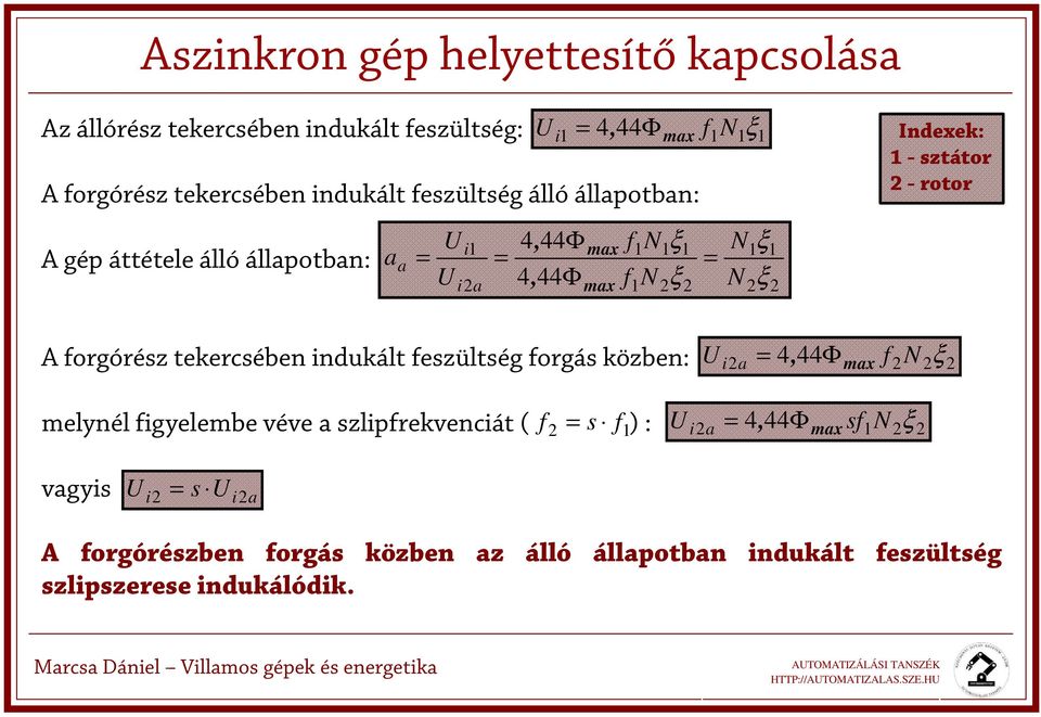 ztátor - rotor A forgóréz tekercében indukált fezültég forgá közben: U i a 4, 44 Φ max f N ξ melynél figyelembe véve a