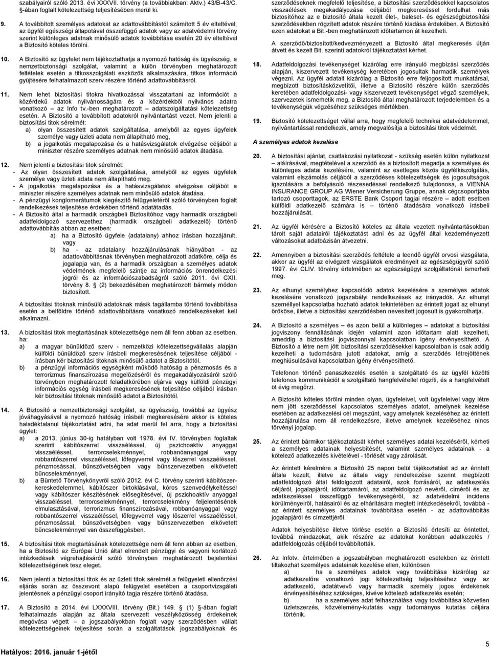 adatok továbbítása esetén 20 év elteltével a Biztosító köteles törölni. 10.