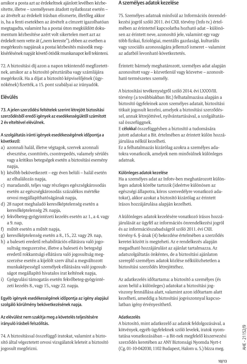 megérkezés napjának a postai kézbesítés második megkísérlésének napját követõ ötödik munkanapot kell tekinteni. A személyes adatok kezelése 75.