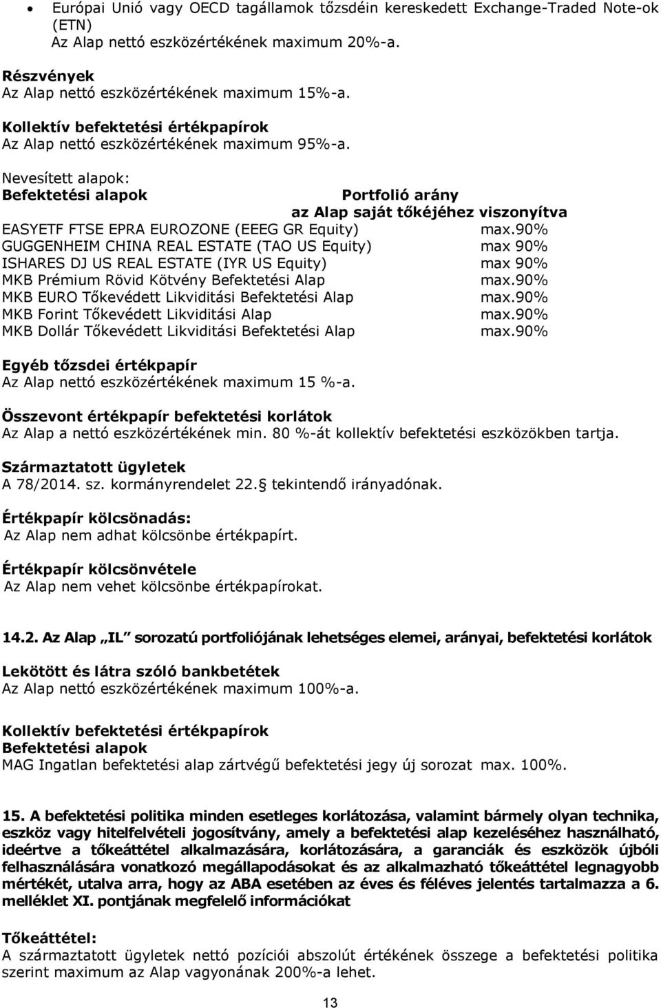 Nevesített alapok: Befektetési alapok Portfolió arány az Alap saját tőkéjéhez viszonyítva EASYETF FTSE EPRA EUROZONE (EEEG GR Equity) max.