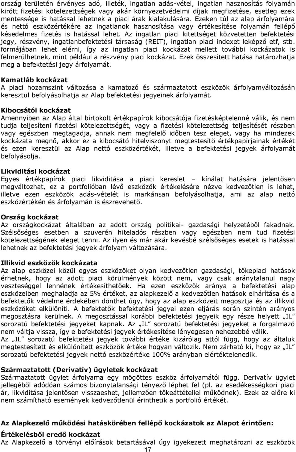 Az ingatlan piaci kitettséget közvetetten befektetési jegy, részvény, ingatlanbefektetési társaság (REIT), ingatlan piaci indexet leképző etf, stb.