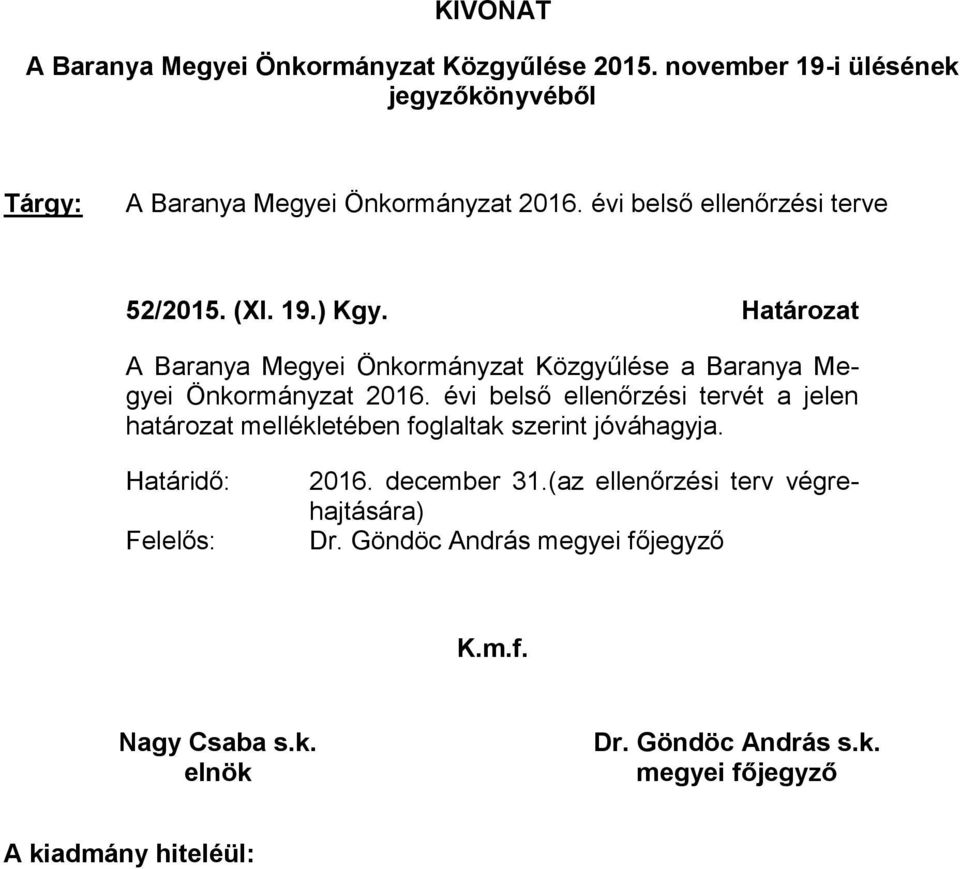 évi belső ellenőrzési tervét a jelen határozat mellékletében foglaltak szerint jóváhagyja. Határidő: Felelős: 2016. december 31.