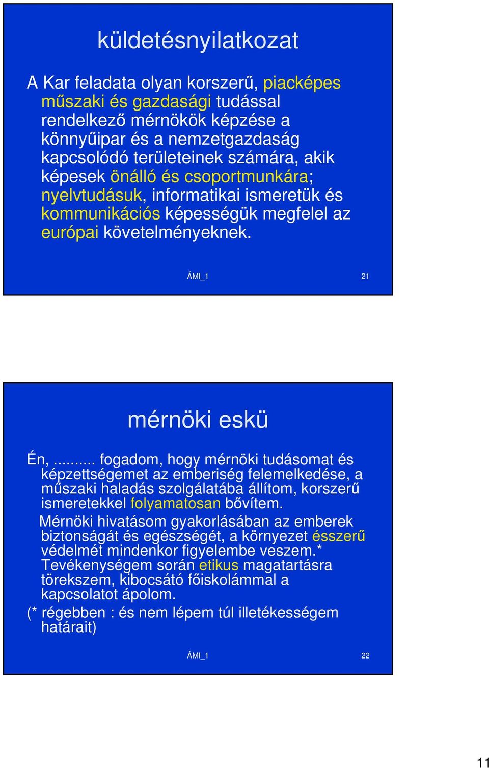 .. fogadom, hogy mérnöki tudásomat és képzettségemet az emberiség felemelkedése, a m szaki haladás szolgálatába állítom, korszer ismeretekkel folyamatosan b vítem.