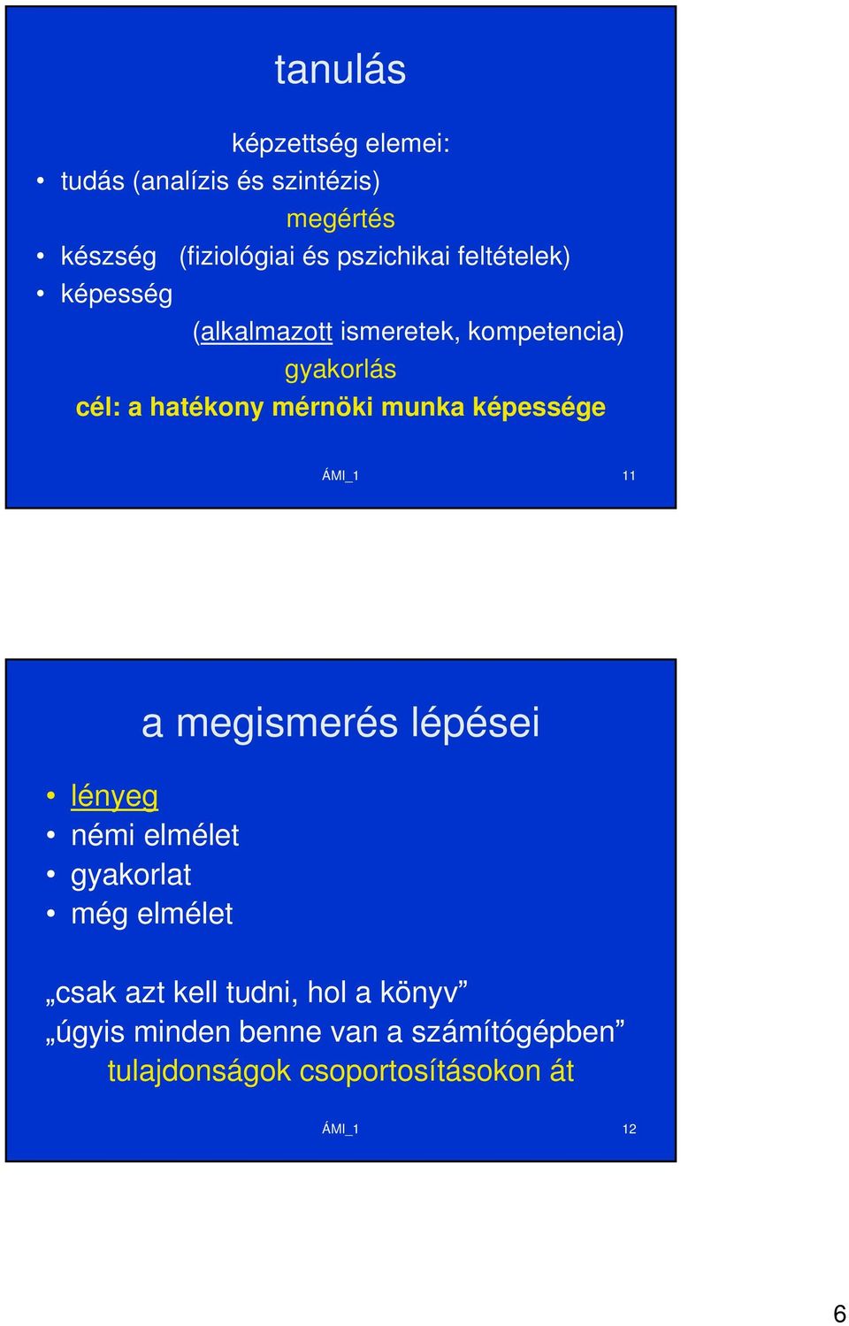 mérnöki munka képessége ÁMI_1 11 a megismerés lépései lényeg némi elmélet gyakorlat még elmélet