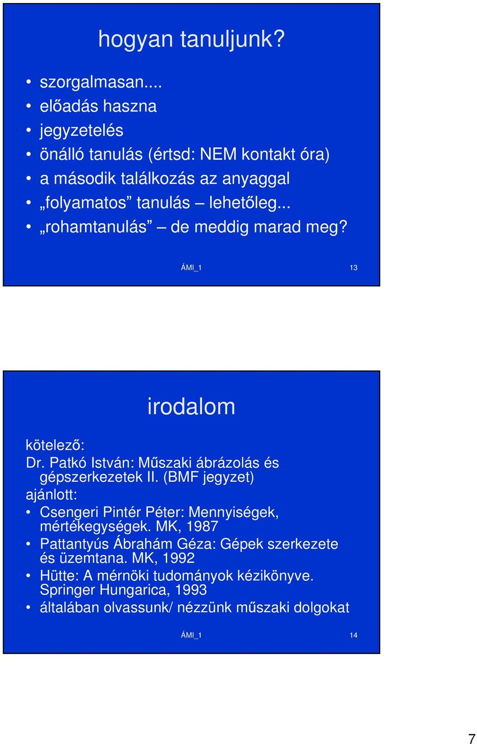 .. rohamtanulás de meddig marad meg? ÁMI_1 13 irodalom kötelez : Dr. Patkó István: M szaki ábrázolás és gépszerkezetek II.