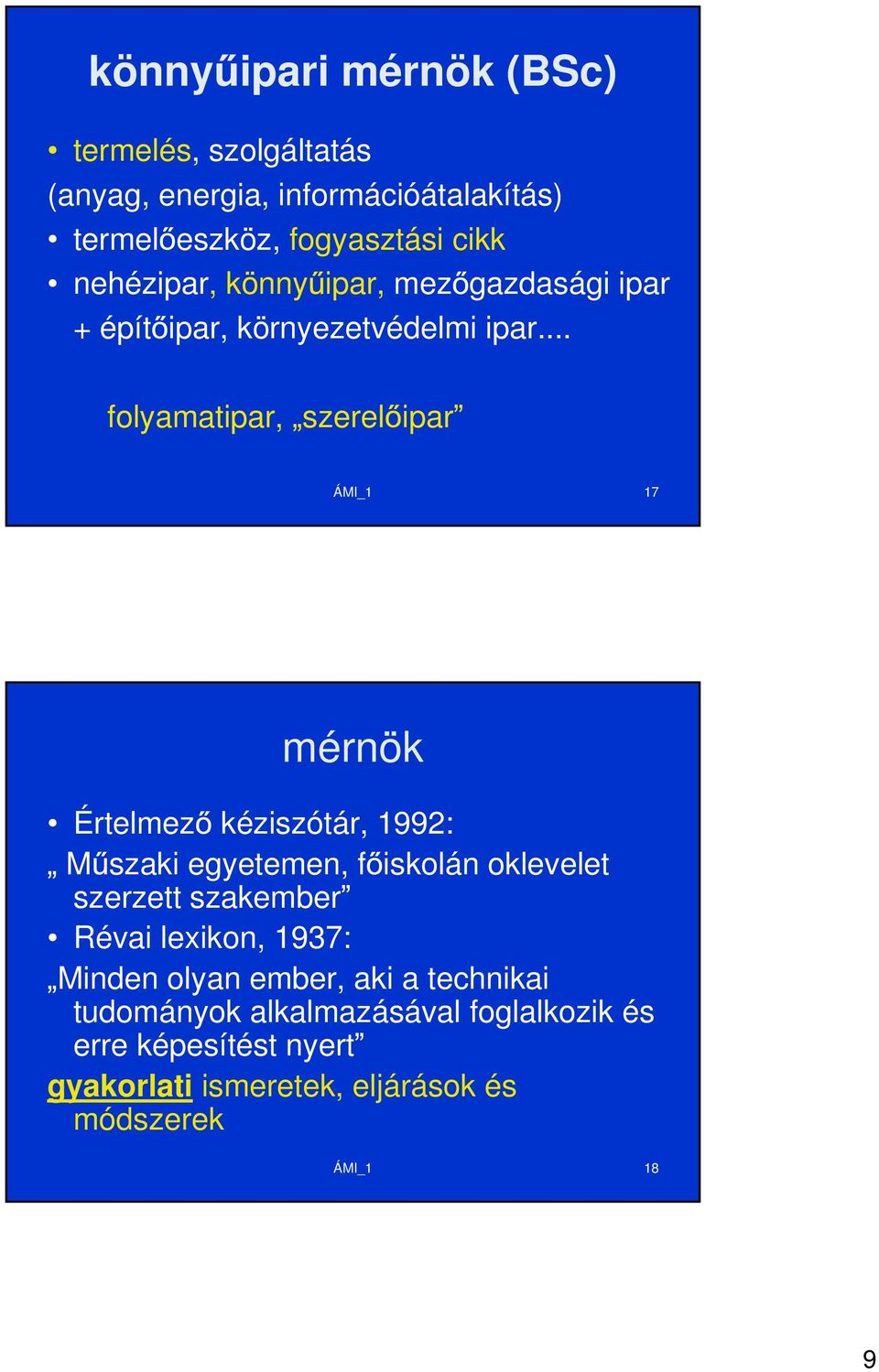 .. folyamatipar, szerel ipar ÁMI_1 17 mérnök Értelmez kéziszótár, 1992: M szaki egyetemen, f iskolán oklevelet szerzett