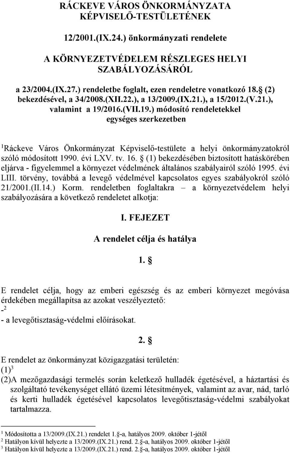 2016.(VII.19.) módosító rendeletekkel egységes szerkezetben 1 Ráckeve Város Önkormányzat Képviselő-testülete a helyi önkormányzatokról szóló módosított 1990. évi LXV. tv. 16.