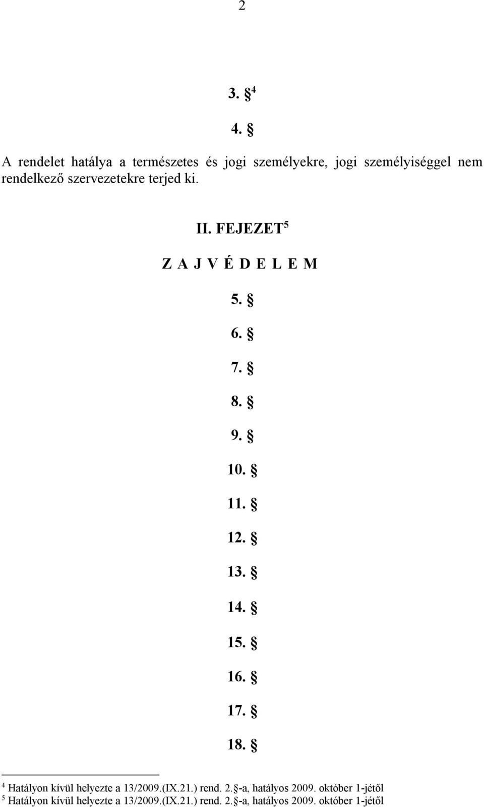 szervezetekre terjed ki. II. FEJEZET 5 Z A J V É D E L E M 5. 6. 7. 8. 9. 10. 11. 12. 13. 14. 15.