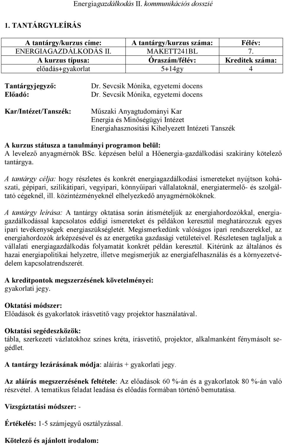 Sevcsik Mónika, egyetemi docens Műszaki Anyagtudományi Kar Energia és Minőségügyi Intézet Energiahasznosítási Kihelyezett Intézeti Tanszék A kurzus státusza a tanulmányi programon belül: A levelező