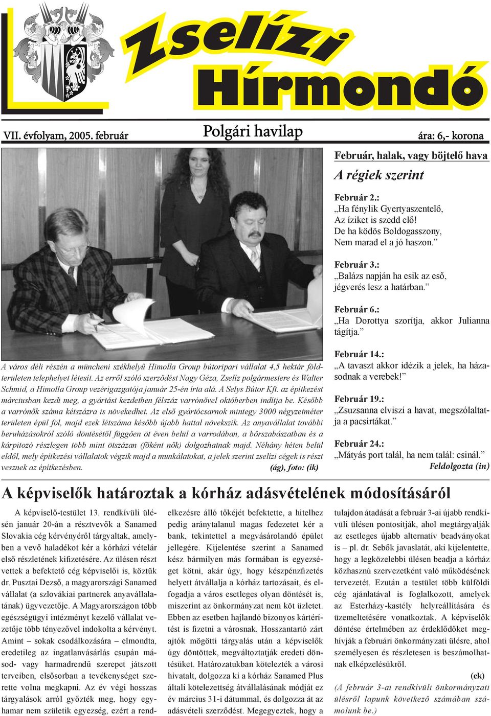 A város déli részén a müncheni székhelyű Himolla Group bútoripari vállalat 4,5 hektár földterületen telephelyet létesít.