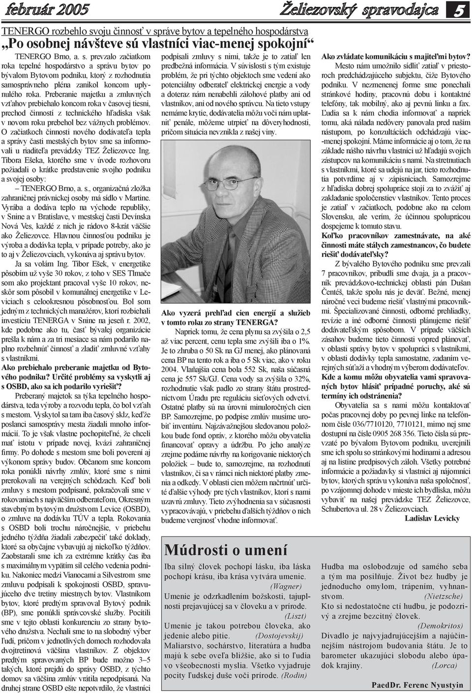 O začiatkoch činnosti nového dodávateľa tepla a správy časti mestských bytov sme sa informovali u riaditeľa prevádzky TEZ Želiezovce Ing.
