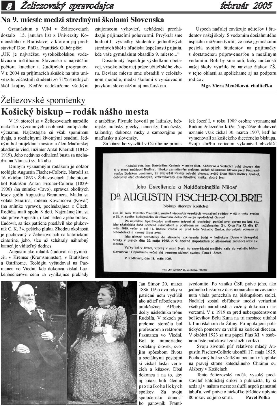 2004 sa prijímacích skúšok na túto univerzitu zúčastnili študenti zo 71% stredných škôl krajiny. Keďže nedokážeme všetkým Želiezovské spomienky Košický biskup rodák nášho mesta V 19.