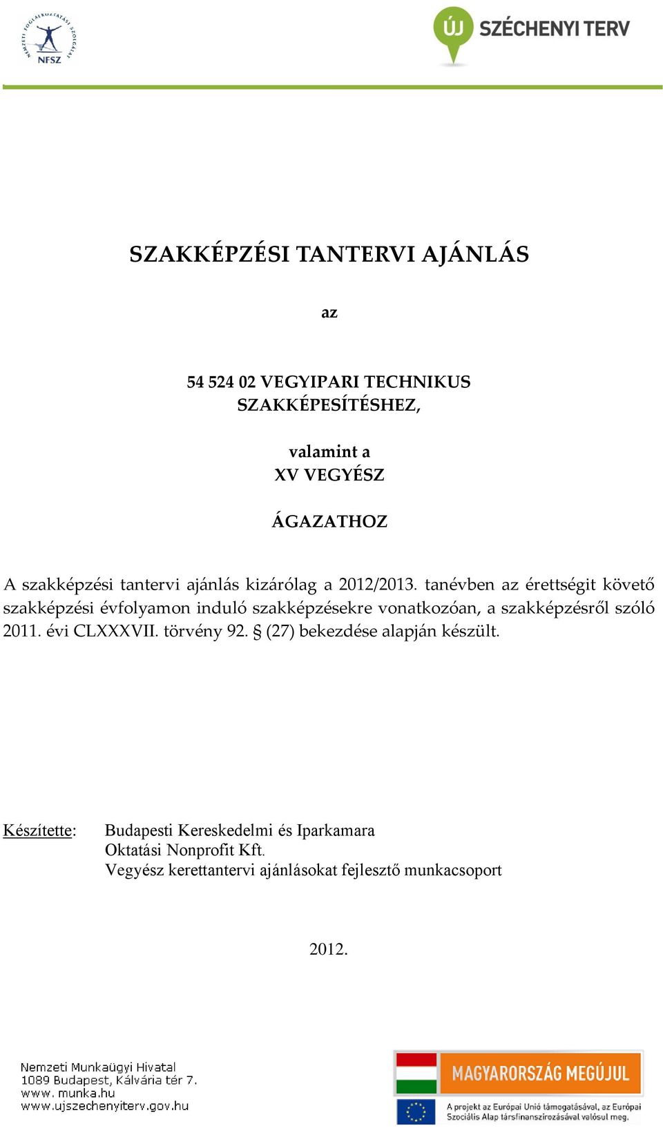 tanévben az érettségit követő szakképzési évfolyamon induló szakképzésekre vonatkozóan, a szakképzésről szóló 2011.