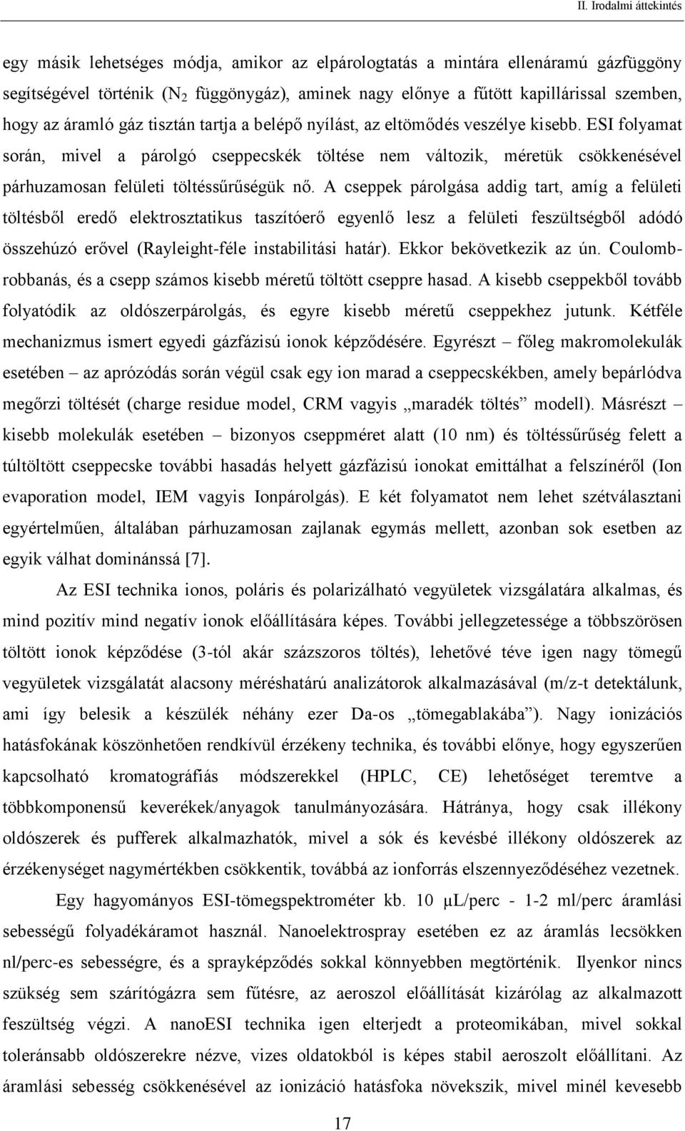 ESI folyamat során, mivel a párolgó cseppecskék töltése nem változik, méretük csökkenésével párhuzamosan felületi töltéssűrűségük nő.