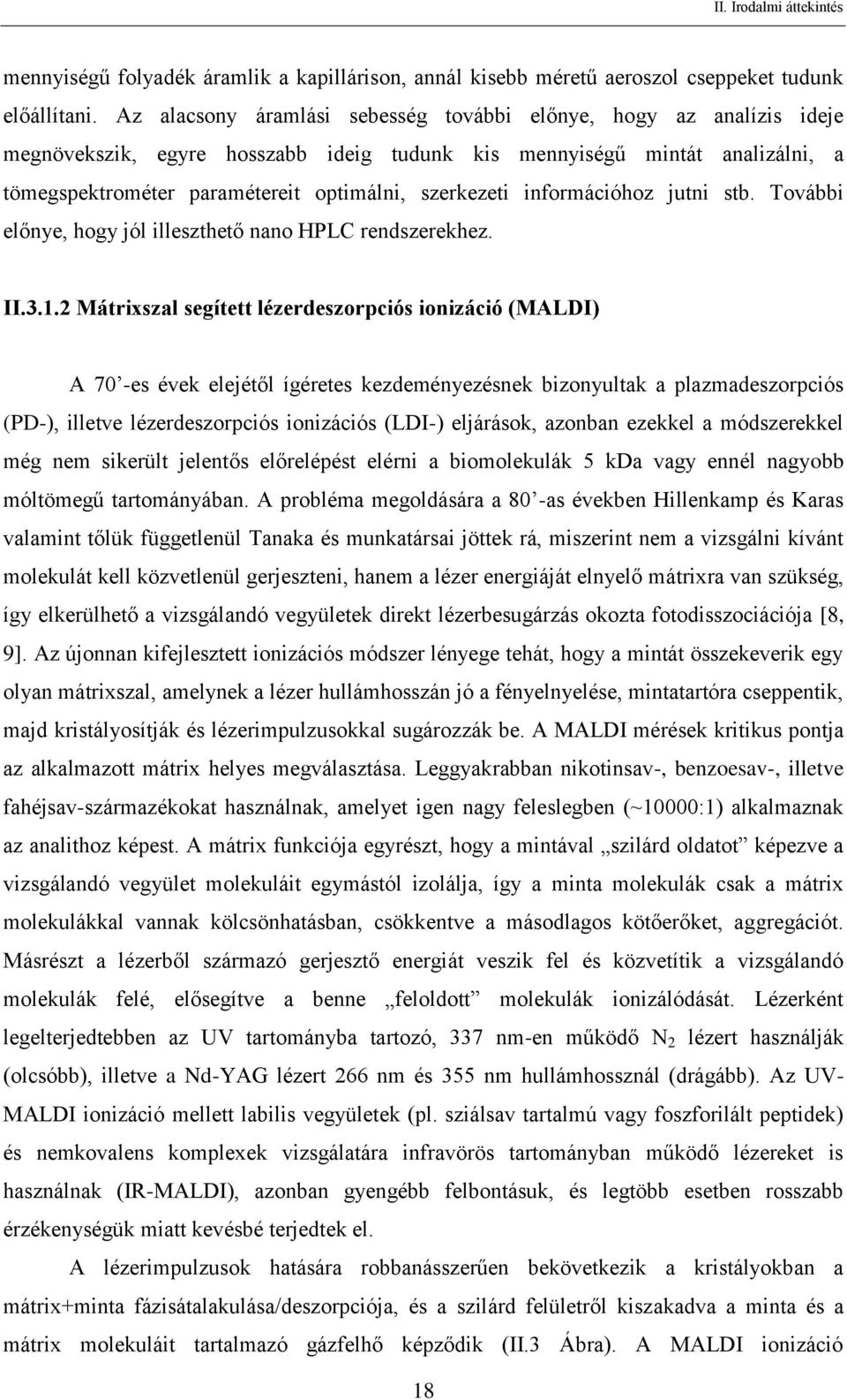 információhoz jutni stb. További előnye, hogy jól illeszthető nano HPLC rendszerekhez. II.3.1.