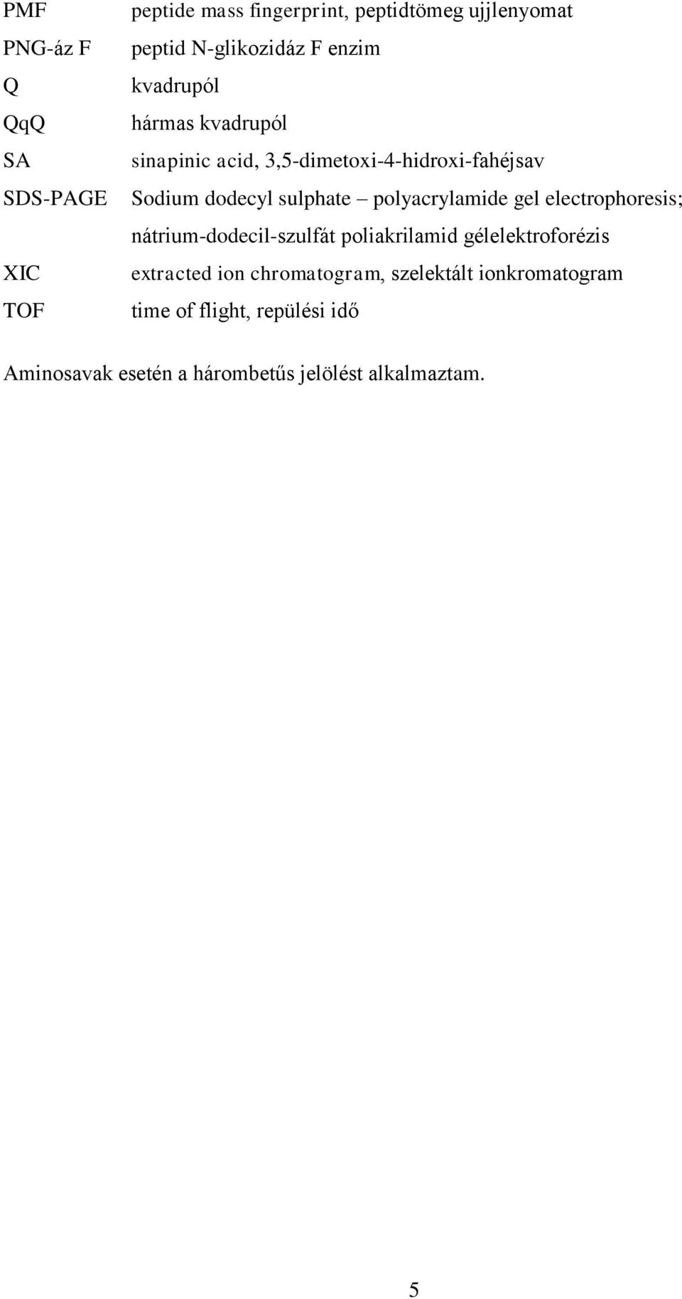 polyacrylamide gel electrophoresis; nátrium-dodecil-szulfát poliakrilamid gélelektroforézis extracted ion