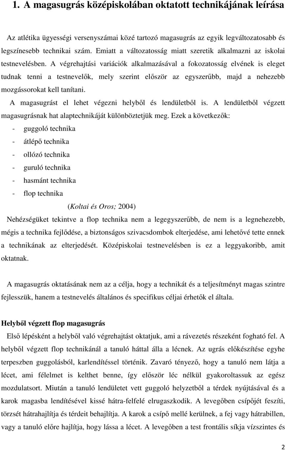 A végrehajtási variációk alkalmazásával a fokozatosság elvének is eleget tudnak tenni a testnevelők, mely szerint először az egyszerűbb, majd a nehezebb mozgássorokat kell tanítani.