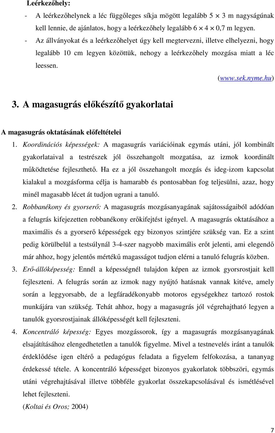 A magasugrás előkészítő gyakorlatai A magasugrás oktatásának előfeltételei 1.