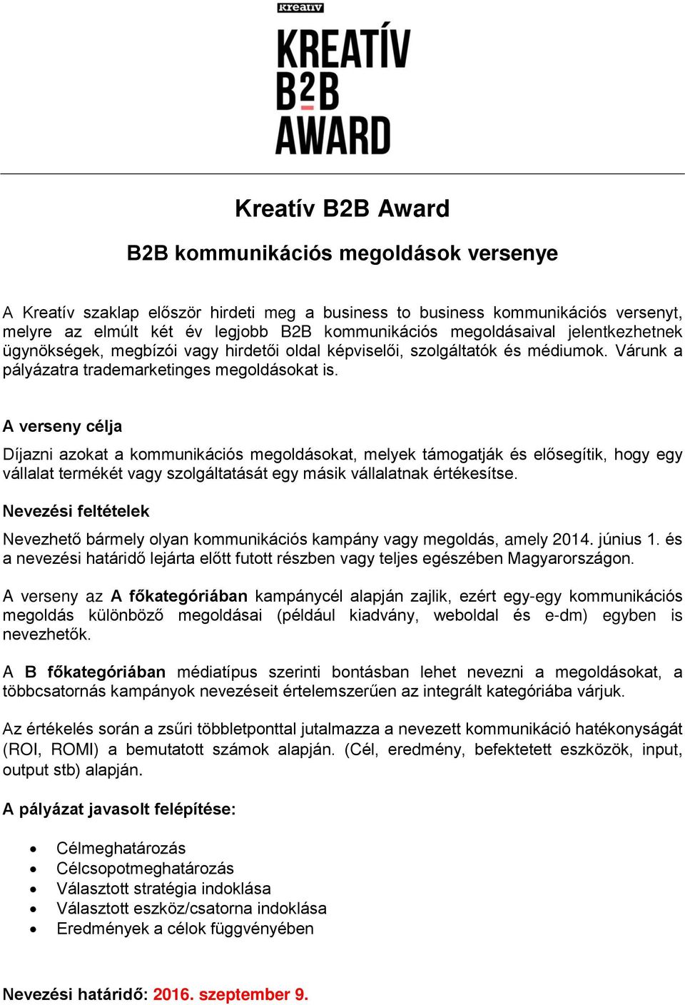 A verseny célja Díjazni azokat a kommunikációs megoldásokat, melyek támogatják és elősegítik, hogy egy vállalat termékét vagy szolgáltatását egy másik vállalatnak értékesítse.