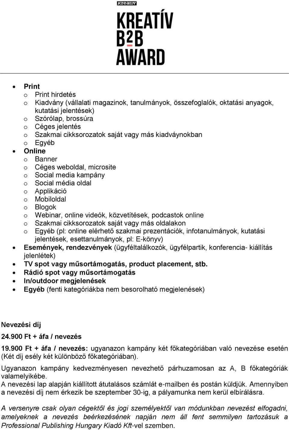 online o Szakmai cikksorozatok saját vagy más oldalakon o Egyéb (pl: online elérhető szakmai prezentációk, infotanulmányok, kutatási jelentések, esettanulmányok, pl: E-könyv) Események, rendezvények