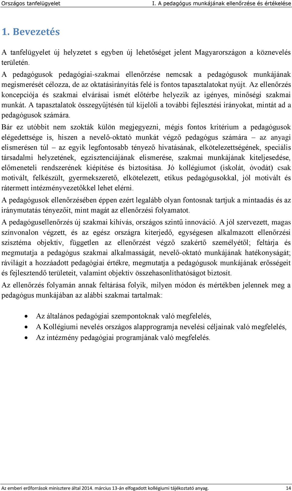 Az ellenőrzés koncepciója és szakmai elvárásai ismét előtérbe helyezik az igényes, minőségi szakmai munkát.