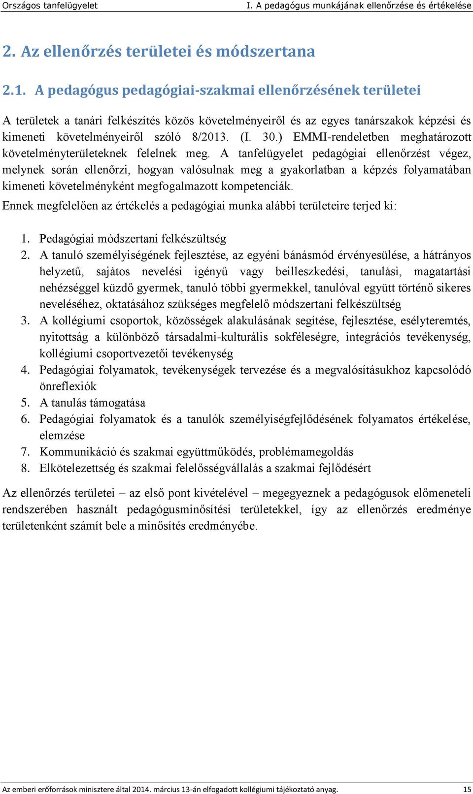 ) EMMI-rendeletben meghatározott követelményterületeknek felelnek meg.