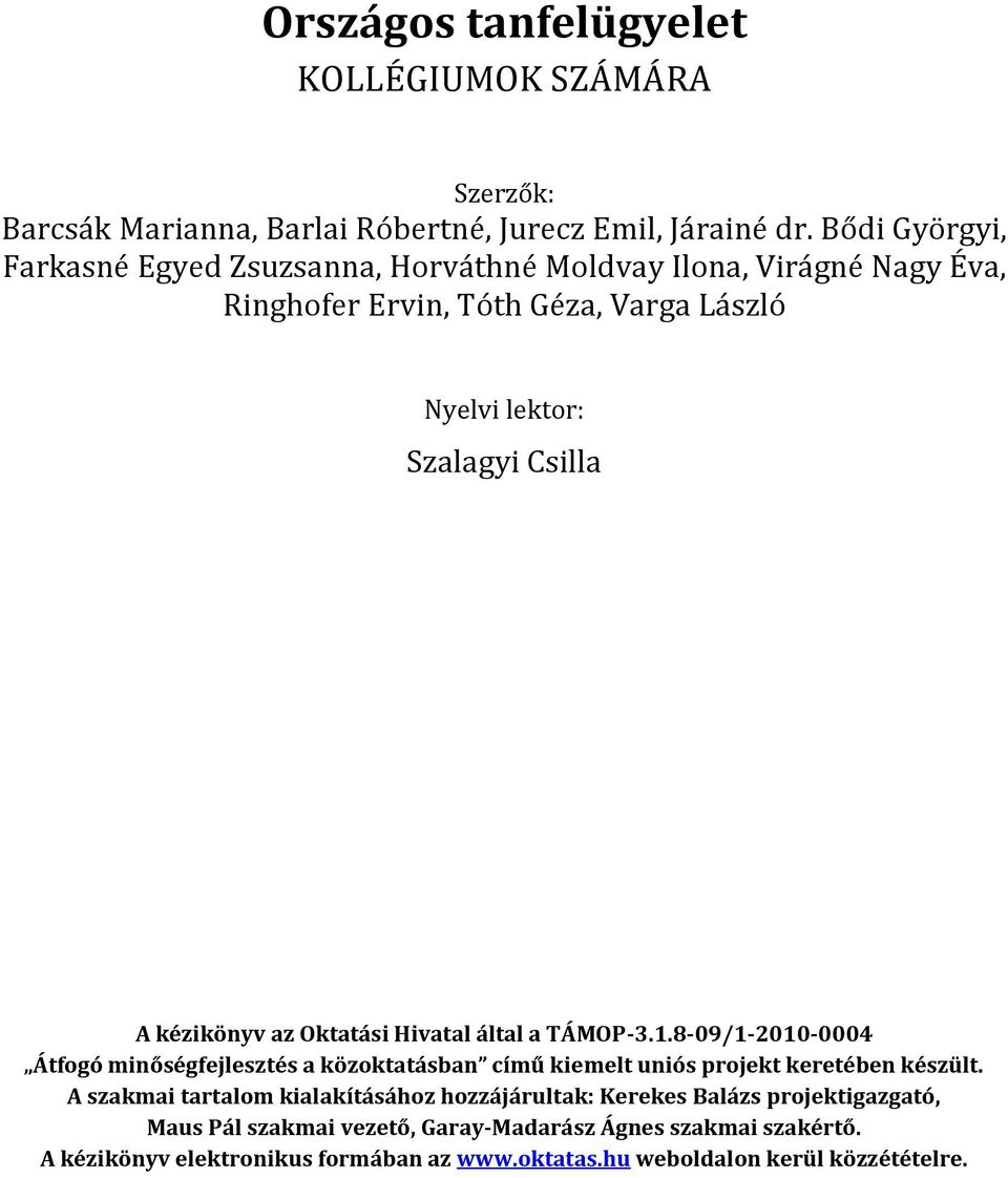 kézikönyv az Oktatási Hivatal által a TÁMOP-3.1.8-09/1-2010-0004 Átfogó minőségfejlesztés a közoktatásban című kiemelt uniós projekt keretében készült.