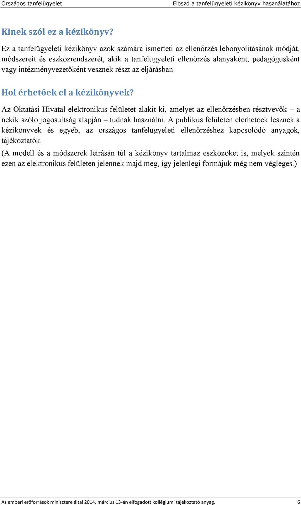 intézményvezetőként vesznek részt az eljárásban. Hol érhetőek el a kézikönyvek?
