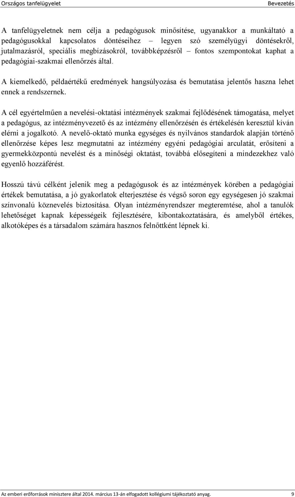 A kiemelkedő, példaértékű eredmények hangsúlyozása és bemutatása jelentős haszna lehet ennek a rendszernek.