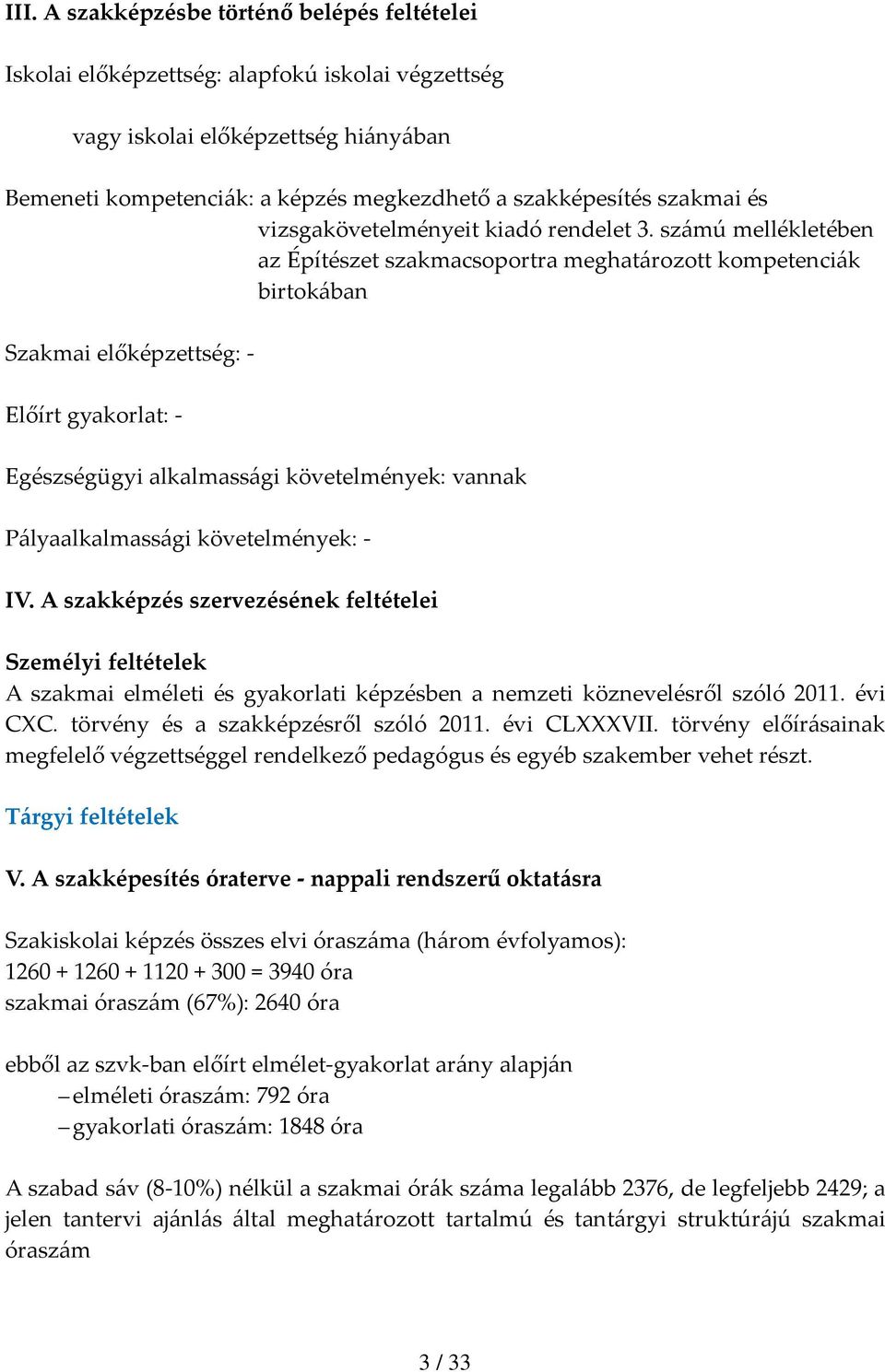 számú mellékletében az Építészet szakmacsoportra meghatározott kompetenciák birtokában Szakmai előképzettség: Előírt gyakorlat: Egészségügyi alkalmassági követelmények: vannak Pályaalkalmassági