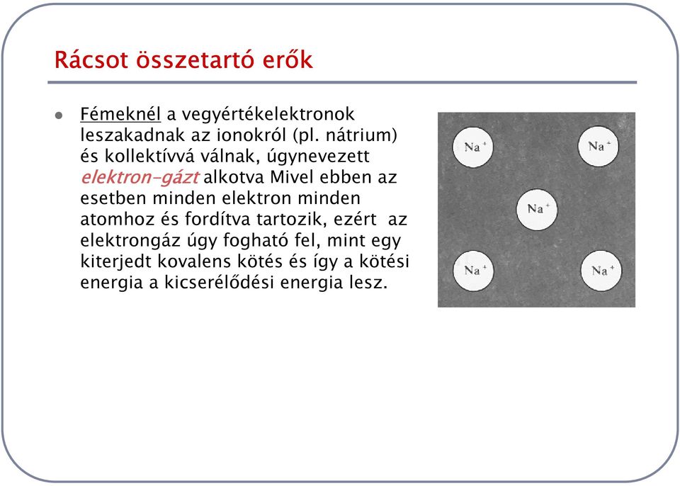esetben minden elektron minden atomhoz és fordítva tartozik, ezért az elektrongáz úgy
