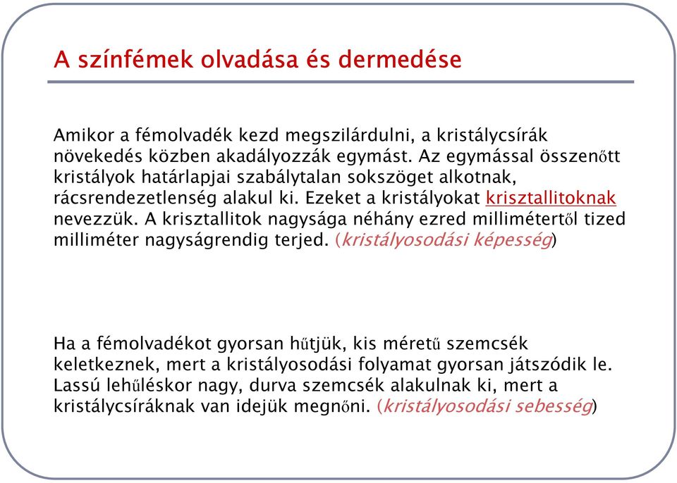 A krisztallitok nagysága néhány ezred millimétertől tized milliméter nagyságrendig terjed.