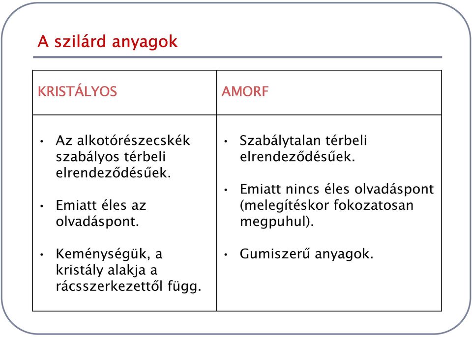 Keménységük, a kristály alakja a rácsszerkezettől függ.