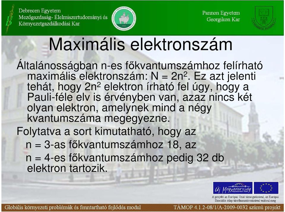 azaz nincs két olyan elektron, amelynek mind a négy kvantumszáma megegyezne.