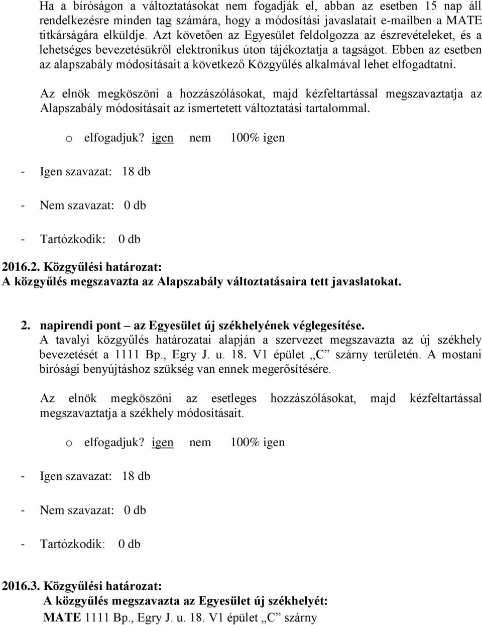 Ebben az esetben az alapszabály módosításait a következő Közgyűlés alkalmával lehet elfogadtatni.