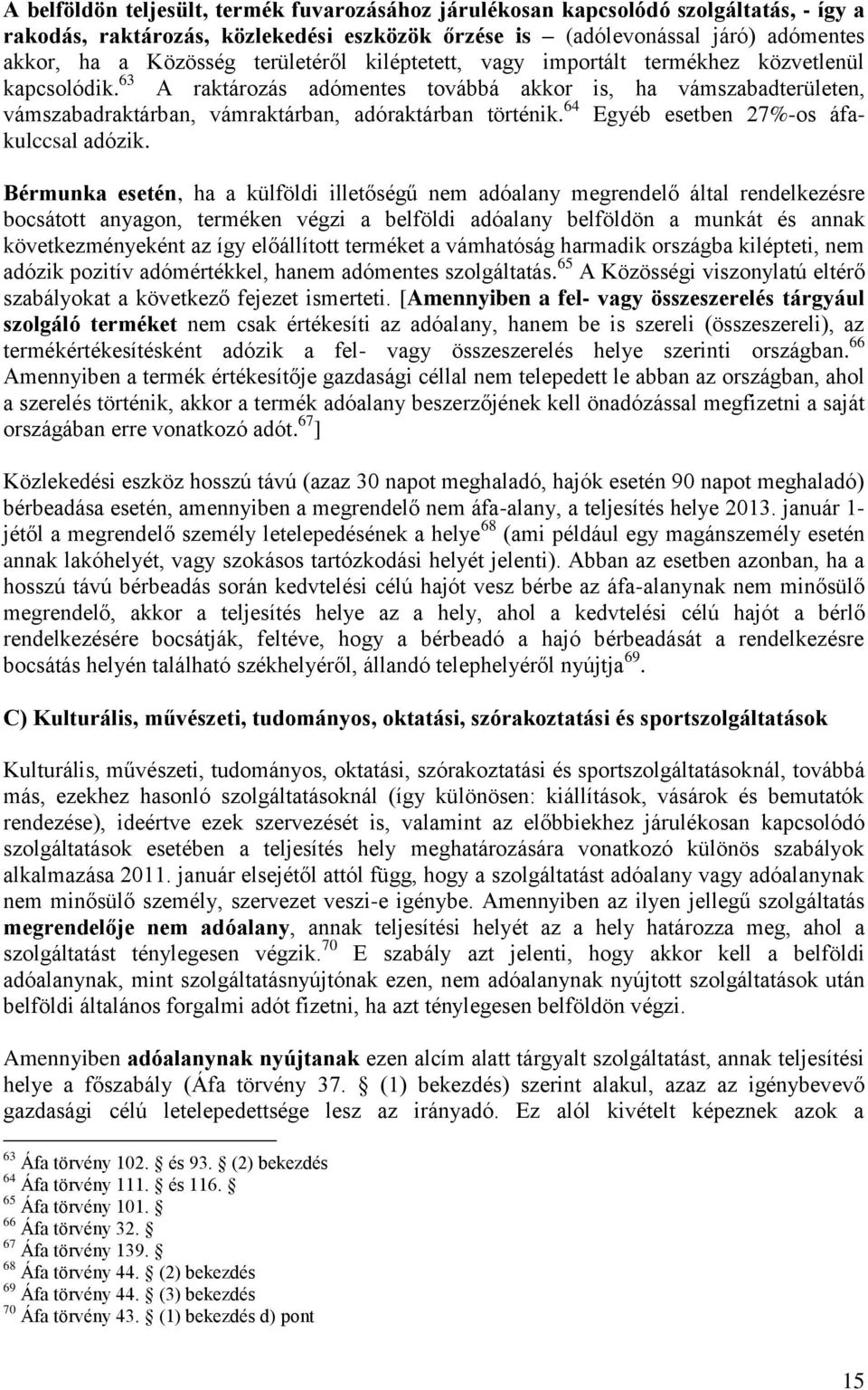 64 Egyéb esetben 27%-os áfakulccsal adózik.