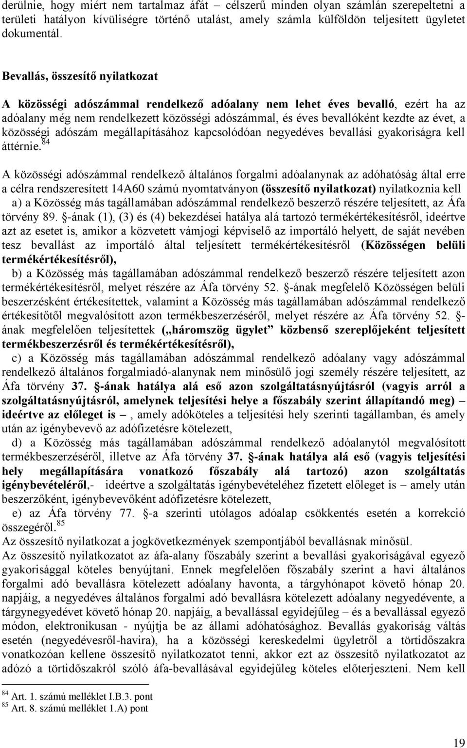 a közösségi adószám megállapításához kapcsolódóan negyedéves bevallási gyakoriságra kell áttérnie.