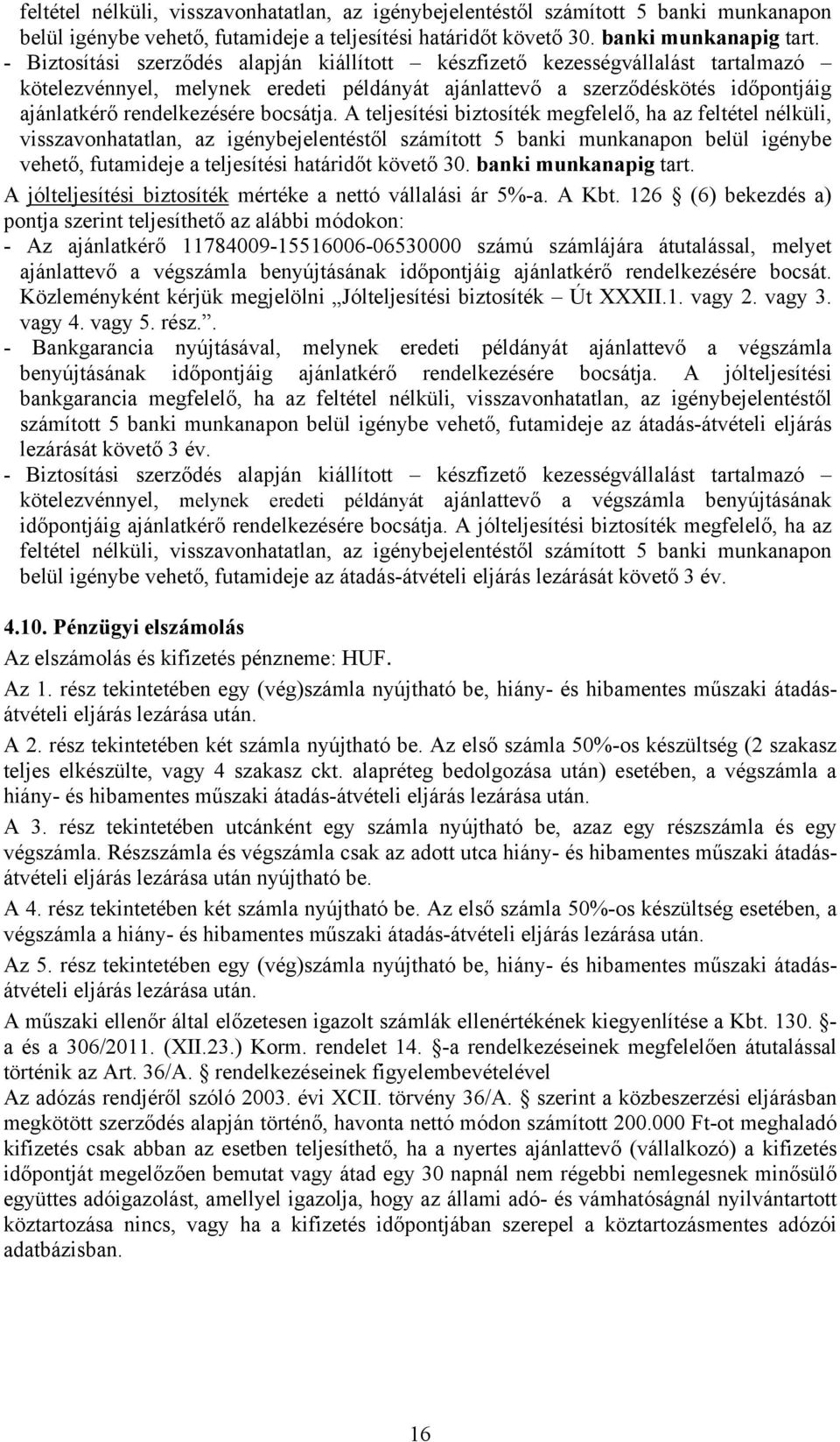 bocsátja. A teljesítési biztosíték megfelelő, ha az  A jólteljesítési biztosíték mértéke a nettó vállalási ár 5%-a. A Kbt.