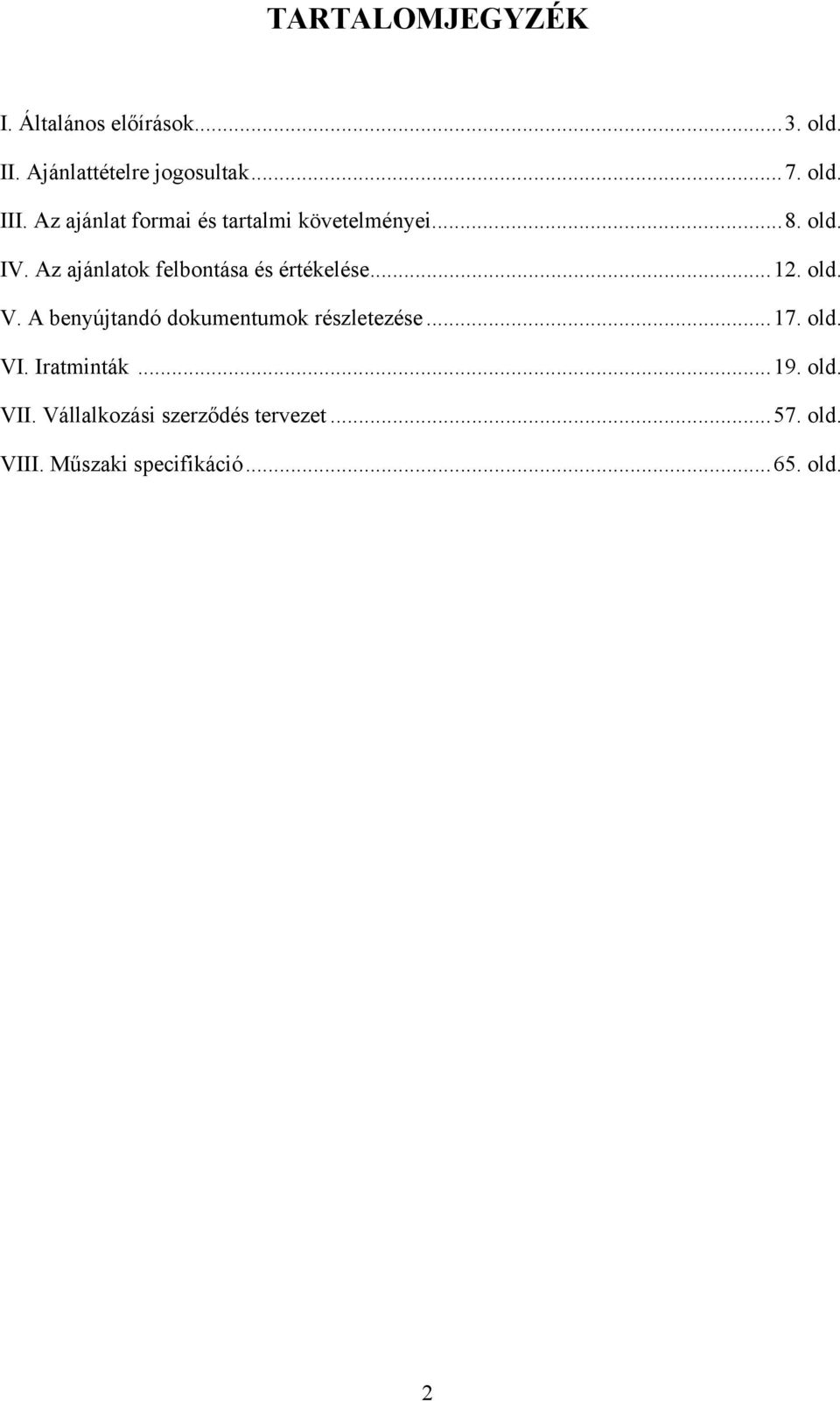 Az ajánlatok felbontása és értékelése...12. old. V. A benyújtandó dokumentumok részletezése.