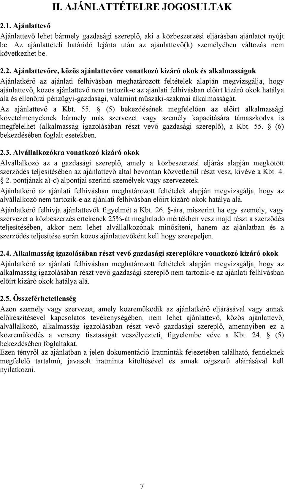 2. Ajánlattevőre, közös ajánlattevőre vonatkozó kizáró okok és alkalmasságuk Ajánlatkérő az ajánlati felhívásban meghatározott feltételek alapján megvizsgálja, hogy ajánlattevő, közös ajánlattevő nem