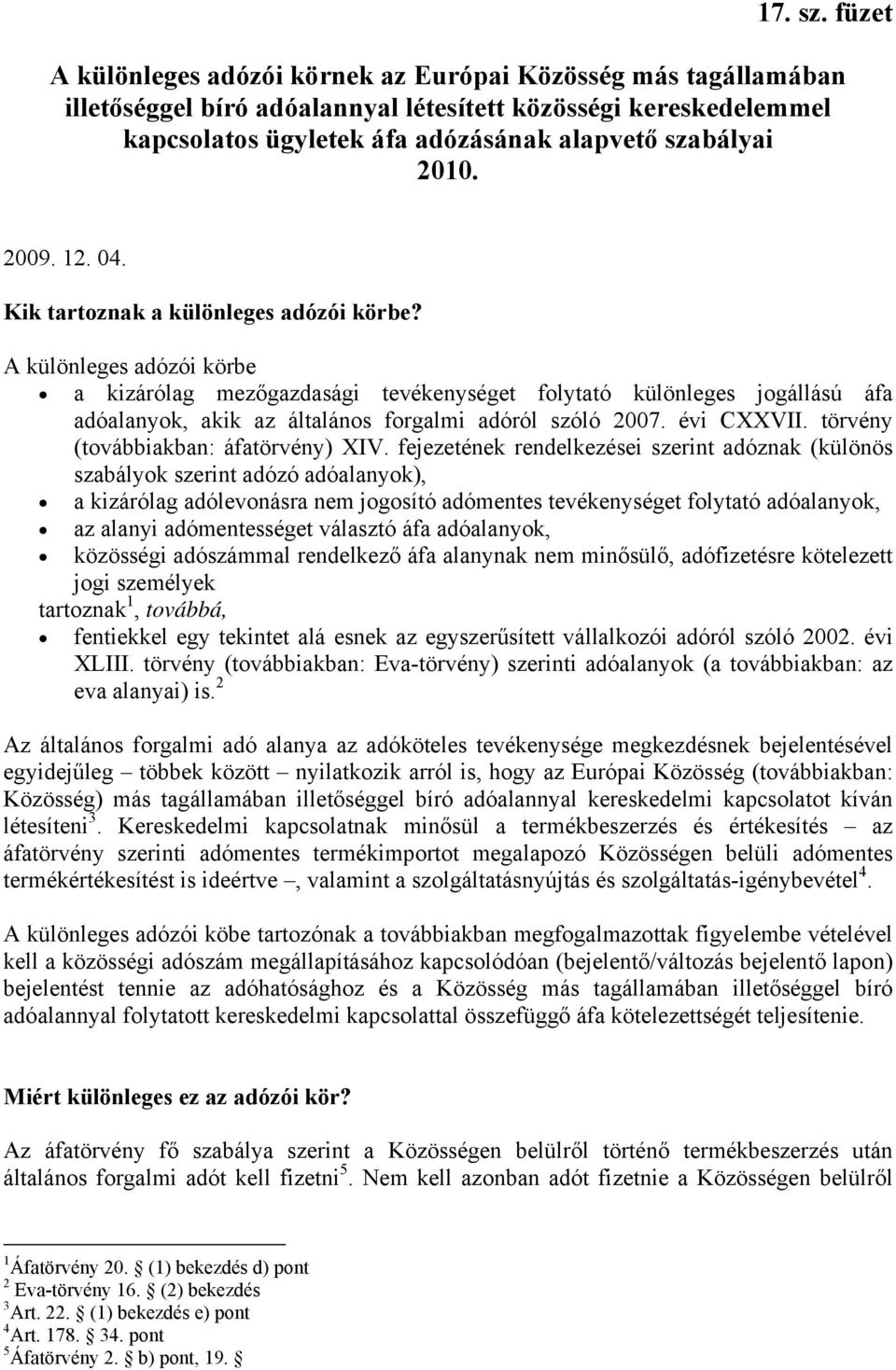 2009. 12. 04. Kik tartoznak a különleges adózói körbe?