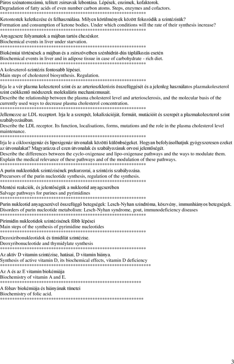 Under which conditions will the rate of their synthesis increase? Anyagcsere folyamatok a májban tartós éhezéskor. Biochemical events in liver under starvation.