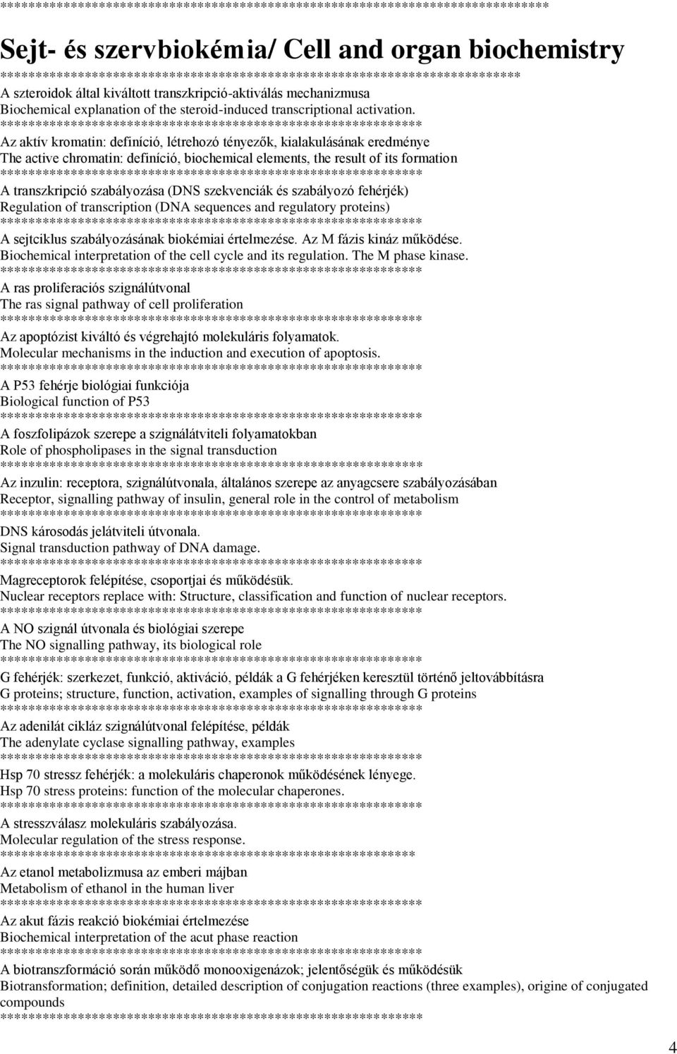 Az aktív kromatin: definíció, létrehozó tényezők, kialakulásának eredménye The active chromatin: definíció, biochemical elements, the result of its formation A transzkripció szabályozása (DNS