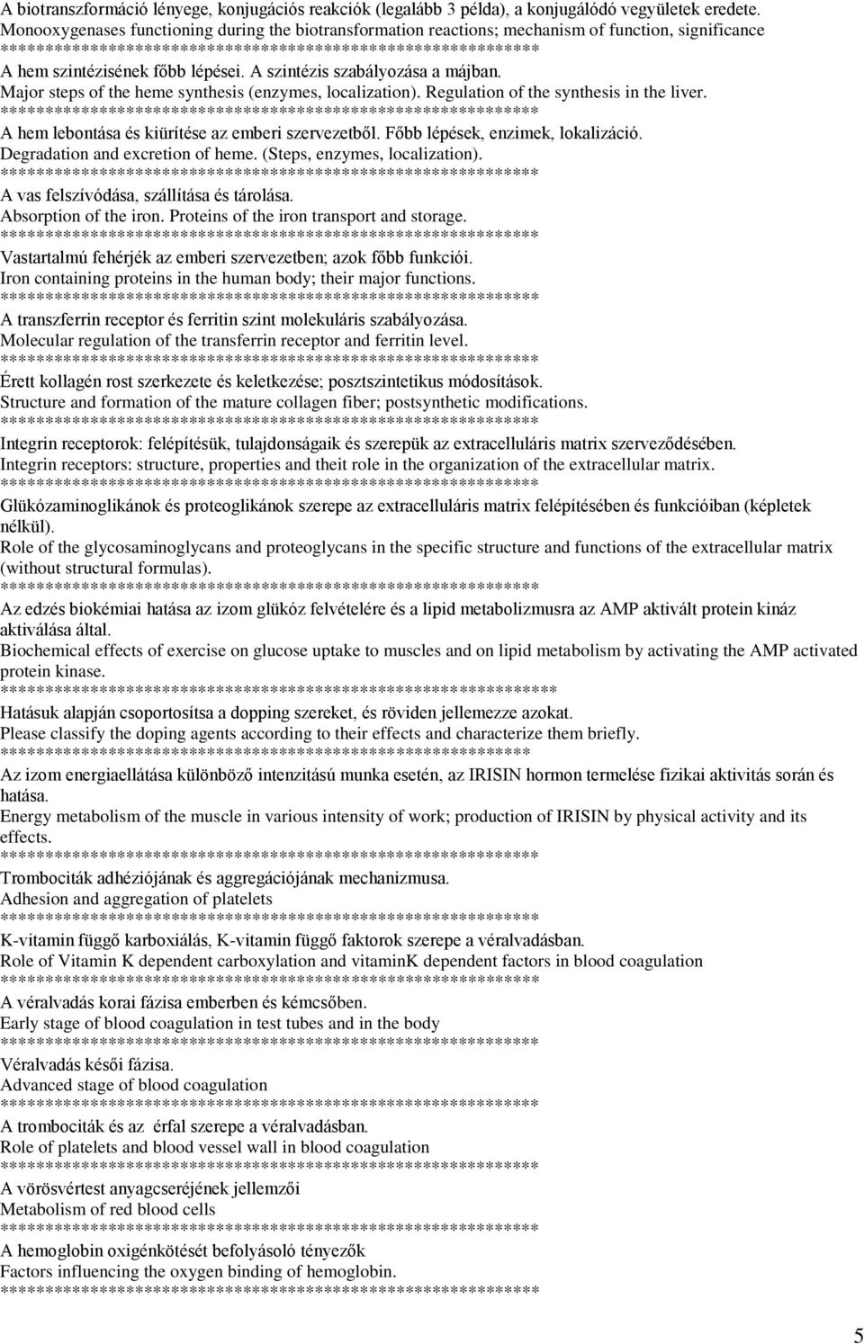 Major steps of the heme synthesis (enzymes, localization). Regulation of the synthesis in the liver. A hem lebontása és kiürítése az emberi szervezetből. Főbb lépések, enzimek, lokalizáció.
