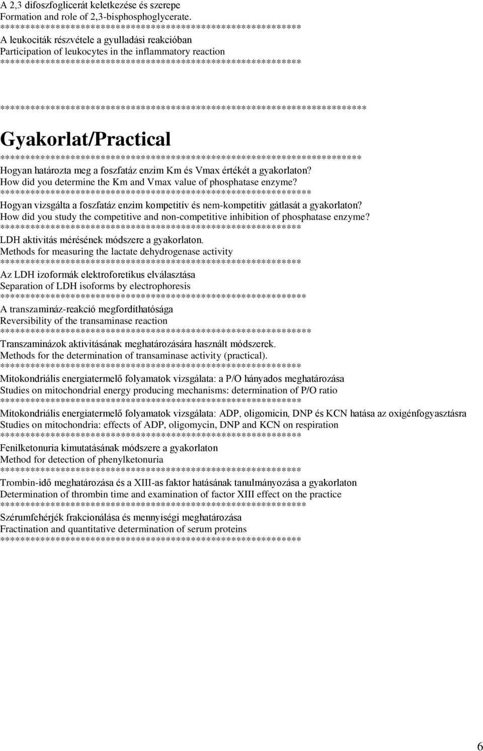 Vmax értékét a gyakorlaton? How did you determine the Km and Vmax value of phosphatase enzyme? ** Hogyan vizsgálta a foszfatáz enzim kompetitív és nem-kompetitiv gátlasát a gyakorlaton?