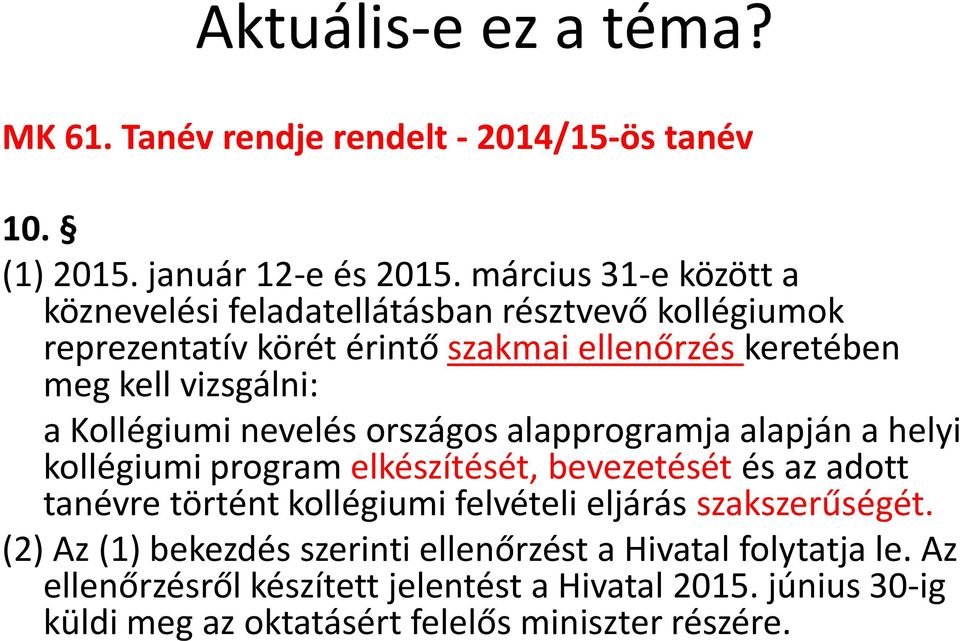 Kollégiumi nevelés országos alapprogramja alapján a helyi kollégiumi program elkészítését, bevezetését és az adott tanévre történt kollégiumi felvételi